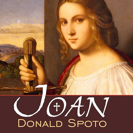 Joan: The Mysterious Life of the Heretic Who Became a Saint