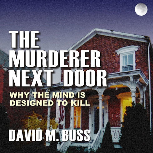 The Murderer Next Door: Why the Mind Is Designed to Kill