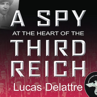 Front cover_A Spy at the Heart of the Third Reich