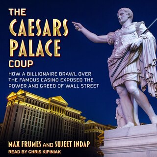 The Caesars Palace Coup Lib/e: How A Billionaire Brawl Over The Famous Casino Exposed The Power And Greed Of Wall Street