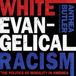 White Evangelical Racism: The Politics Of Morality In America