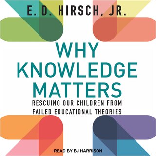 Why Knowledge Matters: Rescuing Our Children From Failed Educational Theories