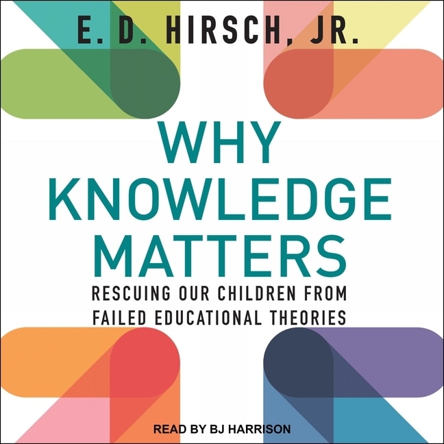 Why Knowledge Matters: Rescuing Our Children From Failed Educational Theories