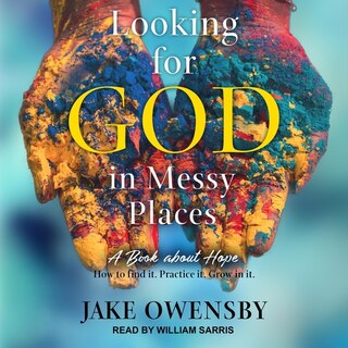 Looking For God In Messy Places Lib/e: A Book About Hope