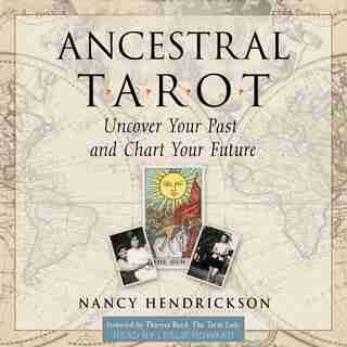 Ancestral Tarot: Uncover Your Past And Chart Your Future de Nancy Hendrickson