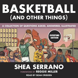 Basketball (and Other Things): A Collection Of Questions Asked, Answered, Illustrated Overtime Edition