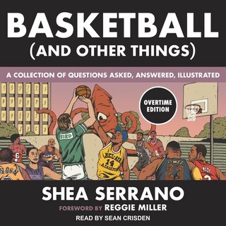 Basketball (and Other Things): A Collection Of Questions Asked, Answered, Illustrated Overtime Edition