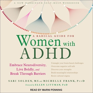 A Radical Guide For Women With Adhd: Embrace Neurodiversity, Live Boldly, And Break Through Barriers