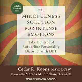 The Mindfulness Solution For Intense Emotions: Take Control Of Borderline Personality Disorder With Dbt de Cedar R. Koons