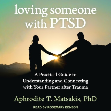 Loving Someone With Ptsd: A Practical Guide To Understanding And Connecting With Your Partner After Trauma