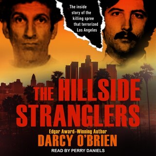 The Hillside Stranglers: The Inside Story Of The Killing Spree That Terrorized Los Angeles