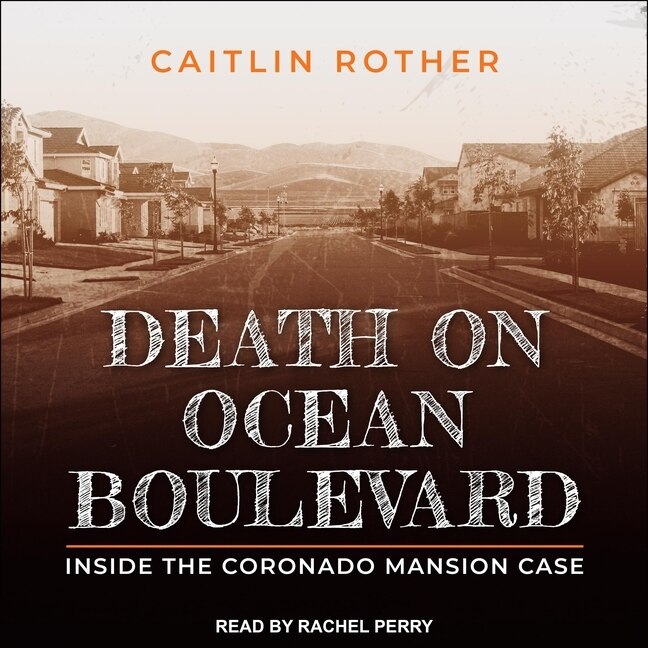 Death On Ocean Boulevard Lib/e: Inside The Coronado Mansion Case