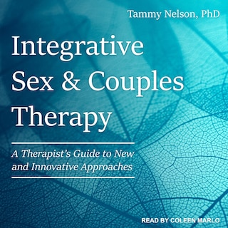 Integrative Sex & Couples Therapy: A Therapist's Guide To New And Innovative Approaches