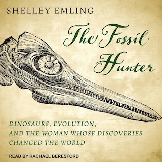 The Fossil Hunter: Dinosaurs, Evolution, And The Woman Whose Discoveries Changed The World