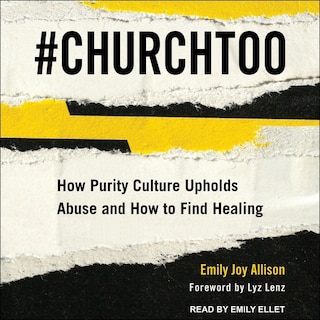 #churchtoo: How Purity Culture Upholds Abuse And How To Find Healing