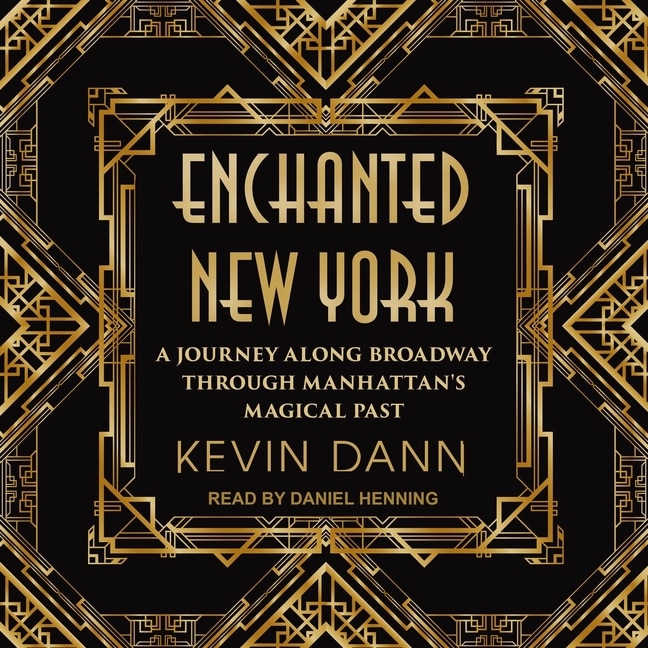 Enchanted New York: A Journey Along Broadway Through Manhattan's Magical Past