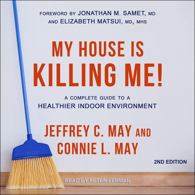 My House Is Killing Me!: A Complete Guide To A Healthier Indoor Environment (2nd Edition)