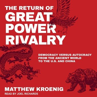 The Return Of Great Power Rivalry: Democracy Versus Autocracy From The Ancient World To The U.s. And China