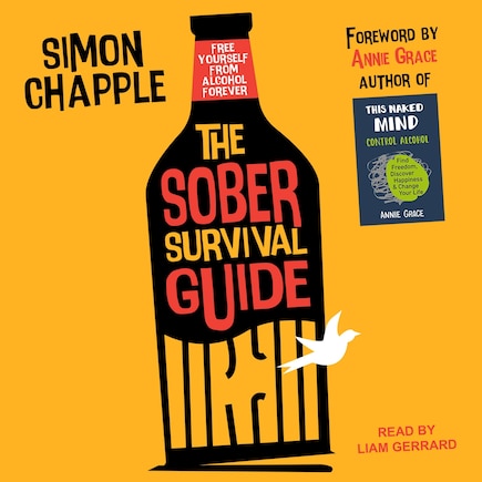 The Sober Survival Guide: How To Free Yourself From Alcohol Forever