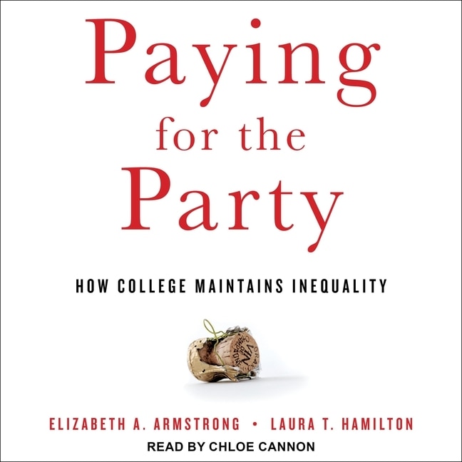 Paying For The Party: How College Maintains Inequality