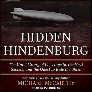 The Hidden Hindenburg: The Untold Story Of The Tragedy, The Nazi Secrets, And The Quest To Rule The Skies