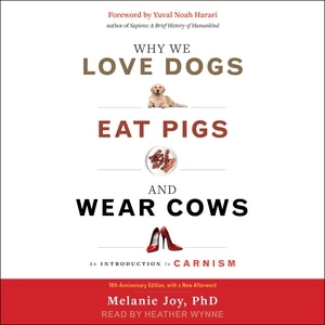 Why We Love Dogs, Eat Pigs, And Wear Cows: An Introduction To Carnism, 10th Anniversary Edition