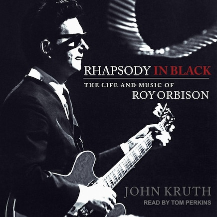 Rhapsody In Black: The Life And Music Of Roy Orbison