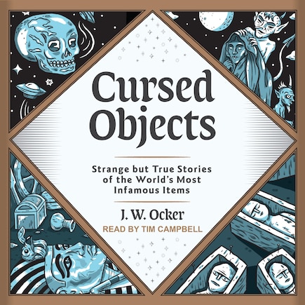 Cursed Objects: Strange But True Stories Of The World's Most Infamous Items