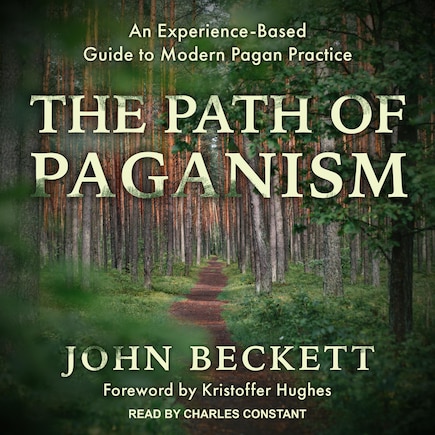 The Path Of Paganism: An Experience-based Guide To Modern Pagan Practice