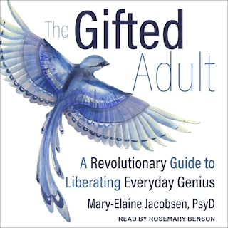 The Gifted Adult: A Revolutionary Guide For Liberating Everyday Genius