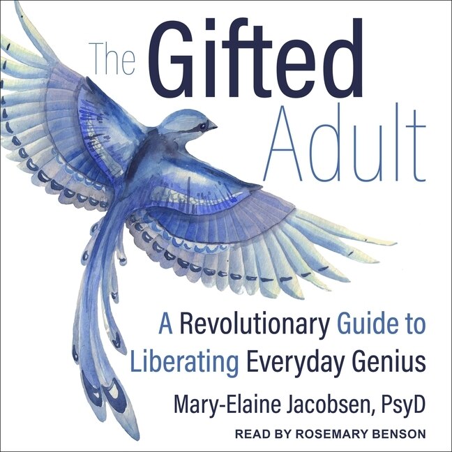 The Gifted Adult: A Revolutionary Guide For Liberating Everyday Genius