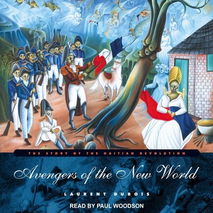 Avengers Of The New World: The Story Of The Haitian Revolution