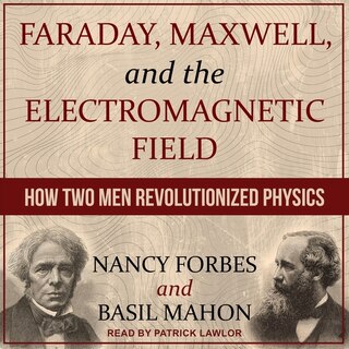 Front cover_Faraday, Maxwell, And The Electromagnetic Field