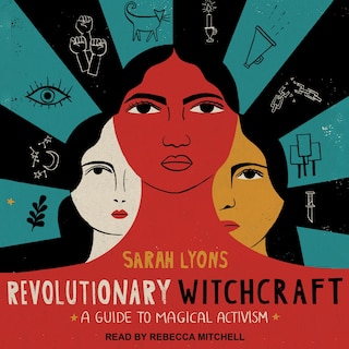 Revolutionary Witchcraft: A Guide To Magical Activism