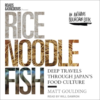 Rice, Noodle, Fish: Deep Travels Through Japan's Food Culture