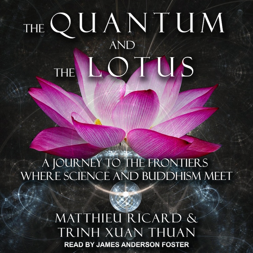 The Quantum And The Lotus: A Journey To The Frontiers Where Science And Buddhism Meet