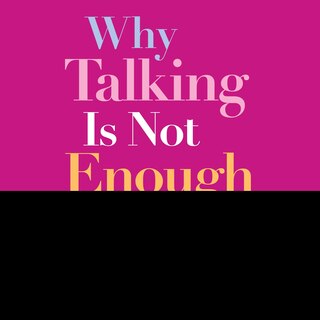 Front cover_Why Talking Is Not Enough