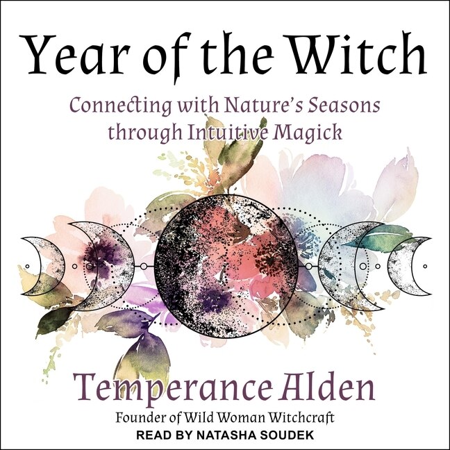 Year Of The Witch: Connecting With Nature's Seasons Through Intuitive Magic