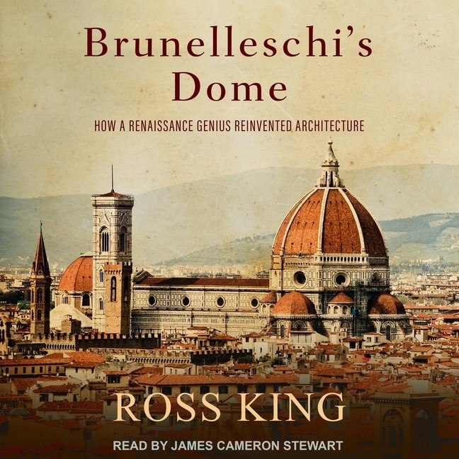 Brunelleschi's Dome: How A Renaissance Genius Reinvented Architecture