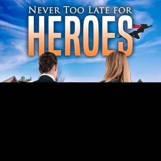 Front cover_Never Too Late For Heroes