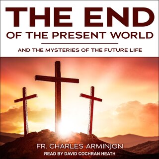 End Of The Present World And The Mysteries Of The Future Life
