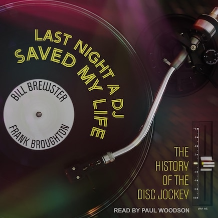 Last Night A Dj Saved My Life: The History Of The Disc Jockey