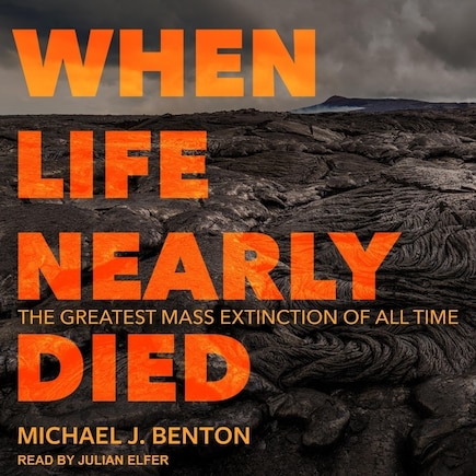 When Life Nearly Died: The Greatest Mass Extinction Of All Time