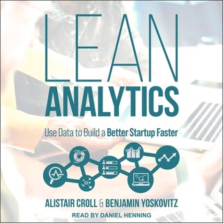 Lean Analytics: Use Data To Build A Better Startup Faster