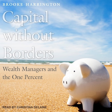 Capital Without Borders: Wealth Managers And The One Percent