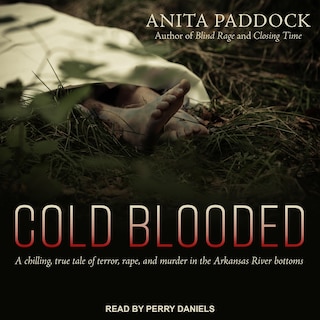 Cold Blooded: A Chilling, True Tale Of Terror, Rape, And Murder In The Arkansas River Bottoms