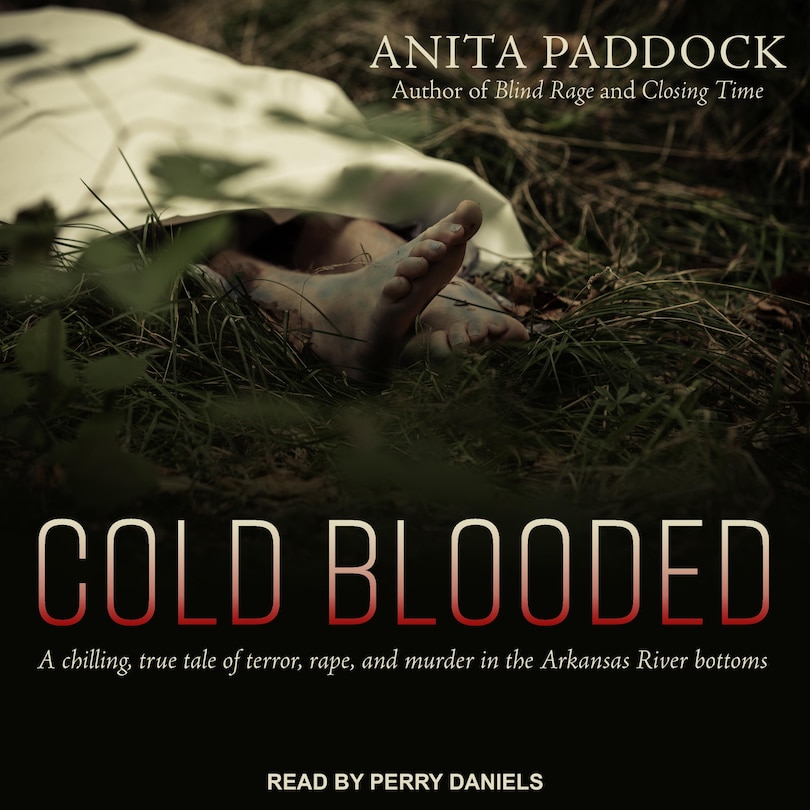 Cold Blooded: A Chilling, True Tale Of Terror, Rape, And Murder In The Arkansas River Bottoms