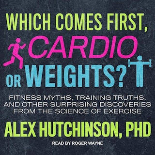 Front cover_Which Comes First, Cardio Or Weights?