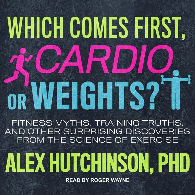 Front cover_Which Comes First, Cardio Or Weights?