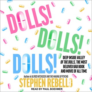 Dolls! Dolls! Dolls!: Deep Inside Valley Of The Dolls, The Most Beloved Bad Book And Movie Of All Time